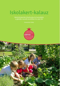 Iskolakert-kalauz – Iskolai biokertek létrehozása és használata a globális nevelés keretében és azon túl!